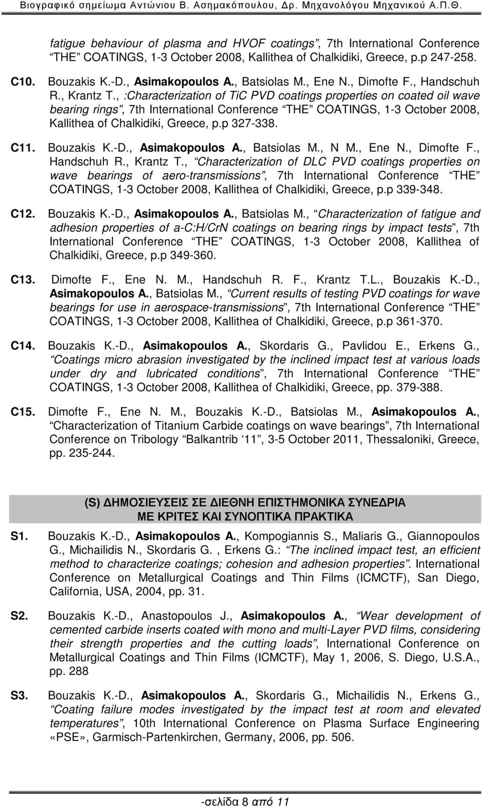 , :Characterization of TiC PVD coatings properties on coated oil wave bearing rings, 7th International Conference THE COATINGS, 1-3 October 2008, Kallithea of Chalkidiki, Greece, p.p 327-338. C11.