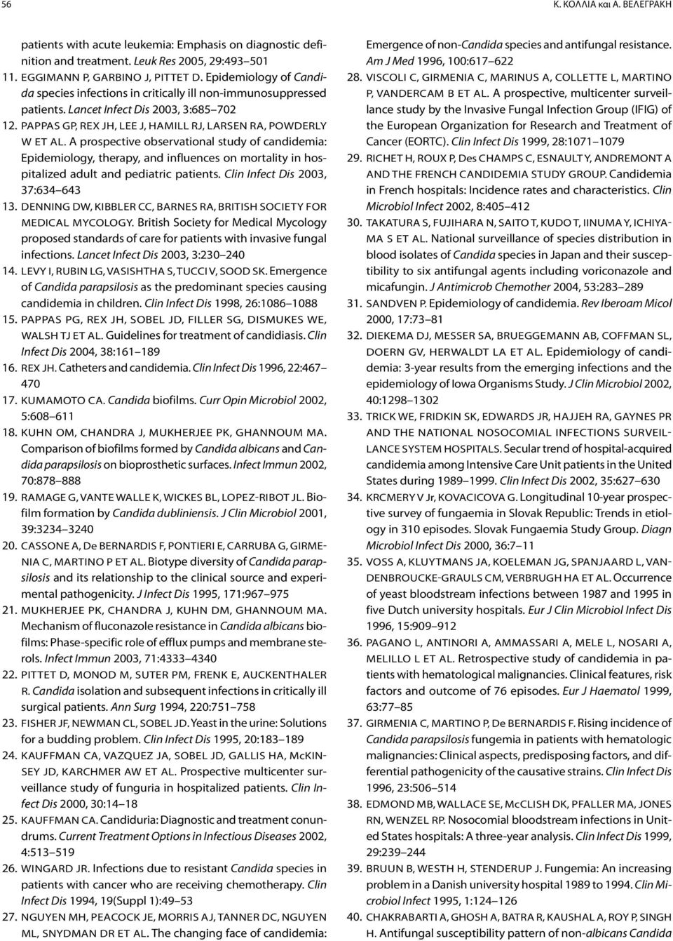 A prospective observational study of candidemia: Epidemiology, therapy, and influences on mortality in hospitalized adult and pediatric patients. Clin Infect Dis 2003, 37:634 643 13.
