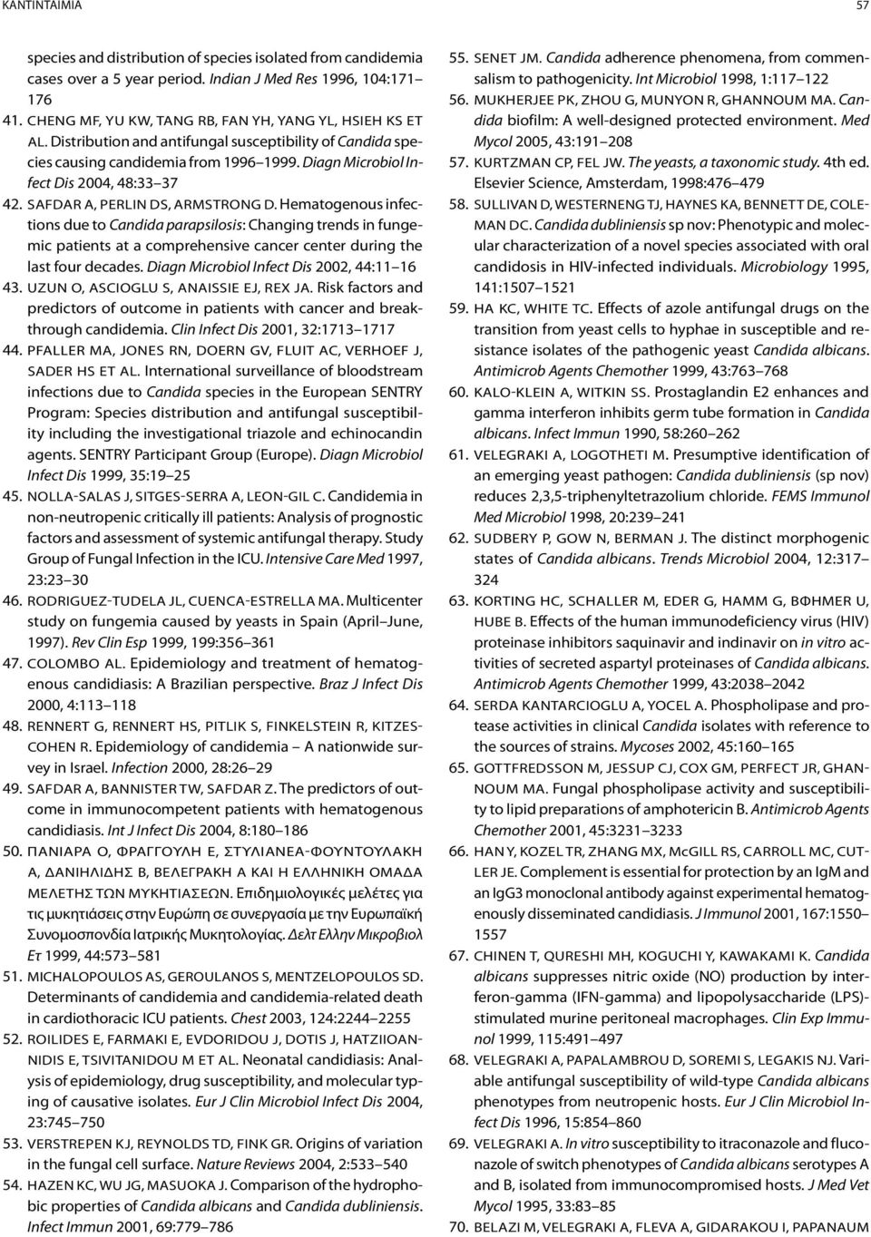 Diagn Microbiol Infect Dis 2004, 48:33 37 42. Safdar A, Perlin DS, Armstrong D.