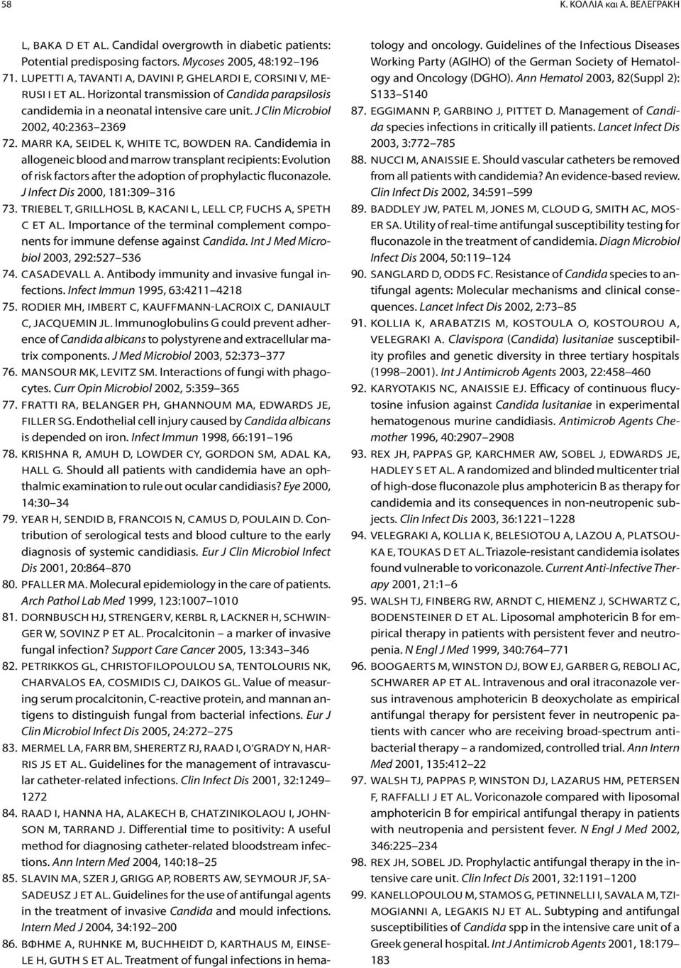 J Clin Microbiol 2002, 40:2363 2369 72. Marr KA, Seidel K, White TC, Bowden RA.