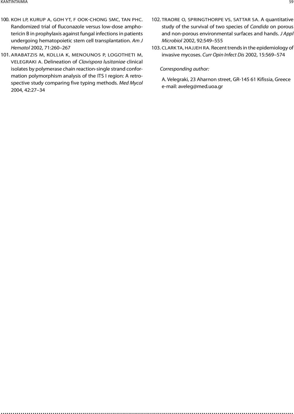 Am J Hematol 2002, 71:260 267 101. Arabatzis M, Kollia K, Menounos P, Logotheti M, Velegraki A.