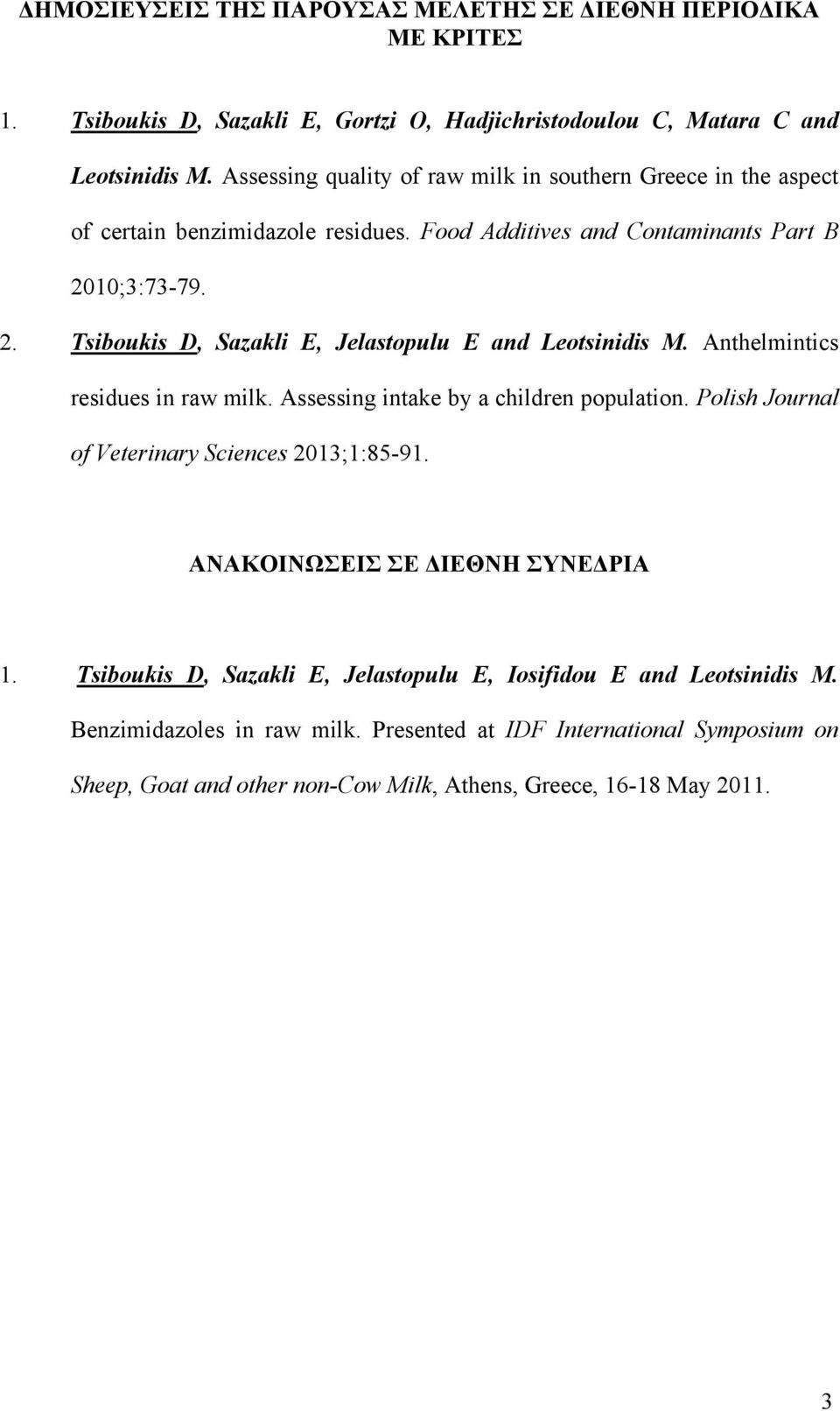 10;3:73-79. 2. Tsiboukis D, Sazakli E, Jelastopulu E and Leotsinidis M. Anthelmintics residues in raw milk. Assessing intake by a children population.