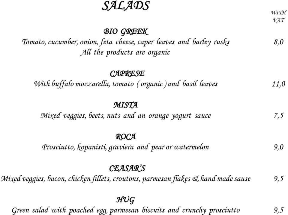 orange yogurt sauce 7,5 ROCA Prosciutto, kopanisti, graviera and pear or watermelon 9,0 CEASAR S Mixed veggies, bacon,