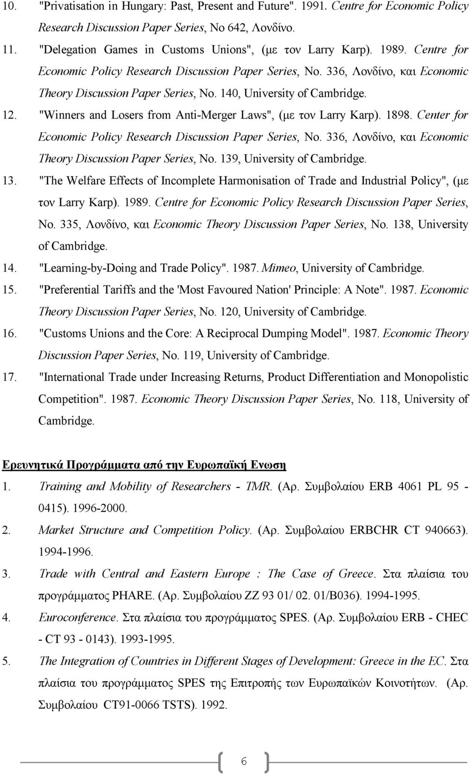 140, University of Cambridge. 12. "Winners and Losers from Anti-Merger Laws", (µε τον Larry Karp). 1898. Center for Economic Policy Research Discussion Paper Series, No.