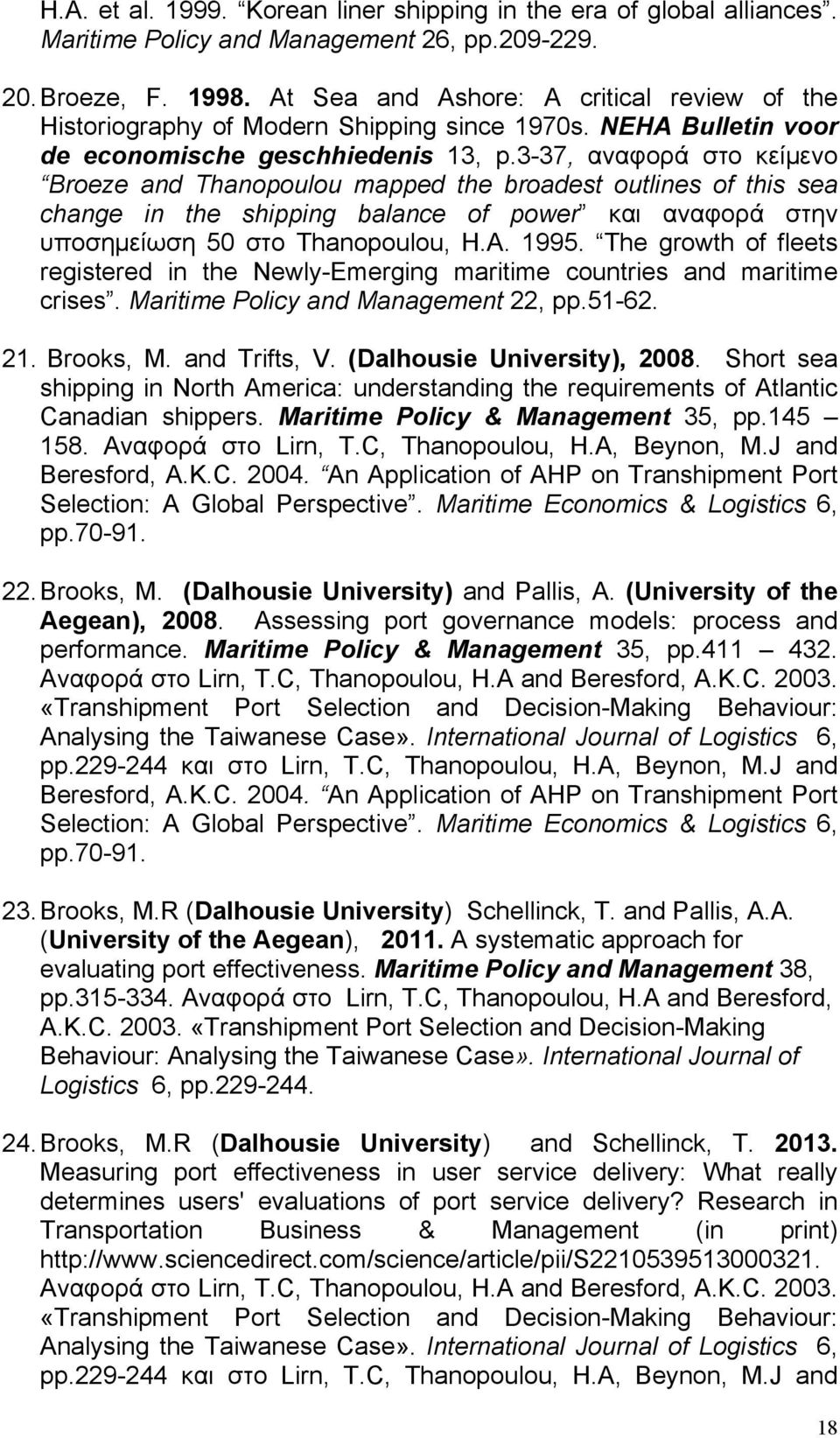 3-37, αναφορά στο κείµενο Broeze and Thanopoulou mapped the broadest outlines of this sea change in the shipping balance of power και αναφορά στην υποσηµείωση 50 στο Thanopoulou, H.A. 1995.