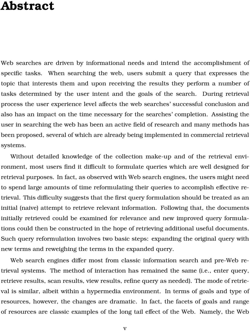 the search. During retrieval process the user experience level affects the web searches successful conclusion and also has an impact on the time necessary for the searches completion.