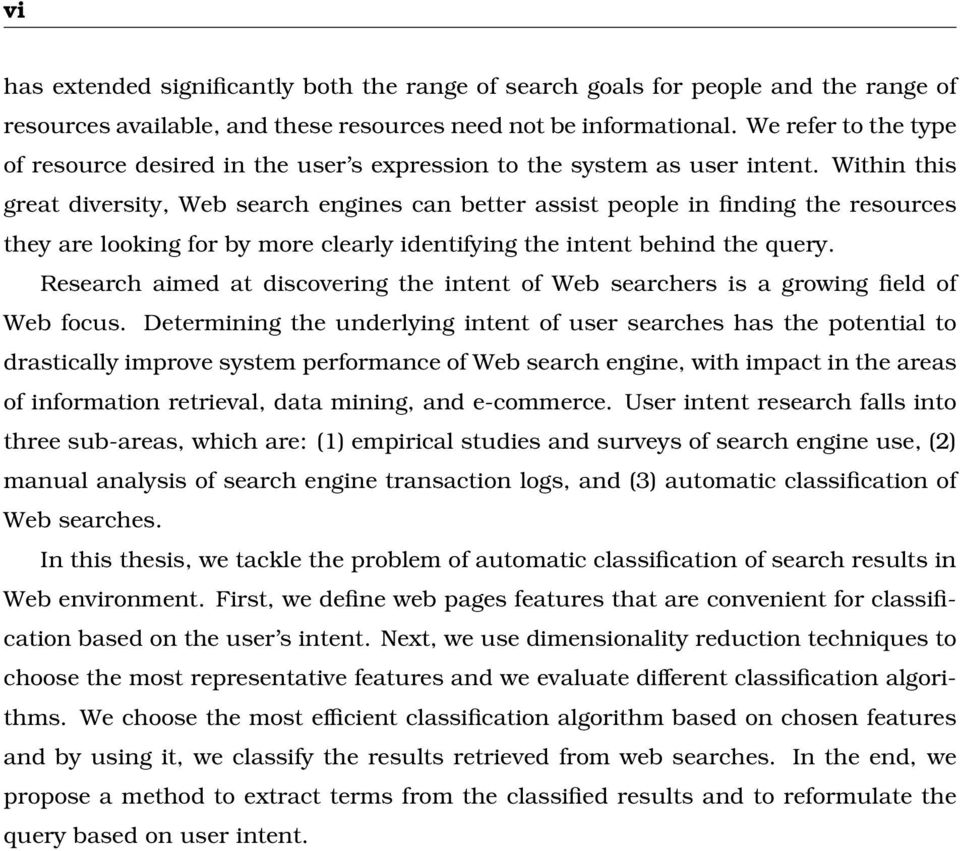 Within this great diversity, Web search engines can better assist people in finding the resources they are looking for by more clearly identifying the intent behind the query.