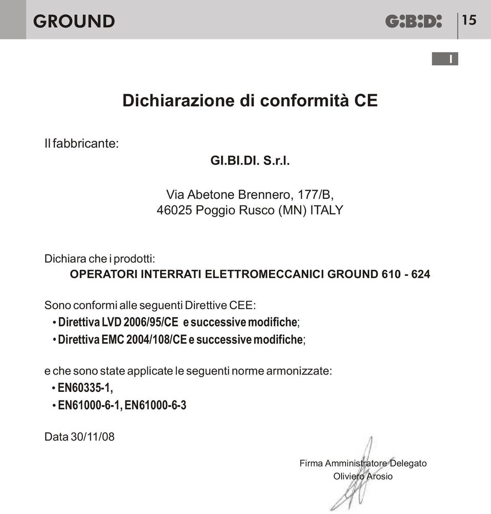 Via Abetone Brennero, 177/B, 46025 Poggio Rusco (MN) ITALY Dichiara che i prodotti: OPERATORI INTERRATI ELETTROMECCANICI