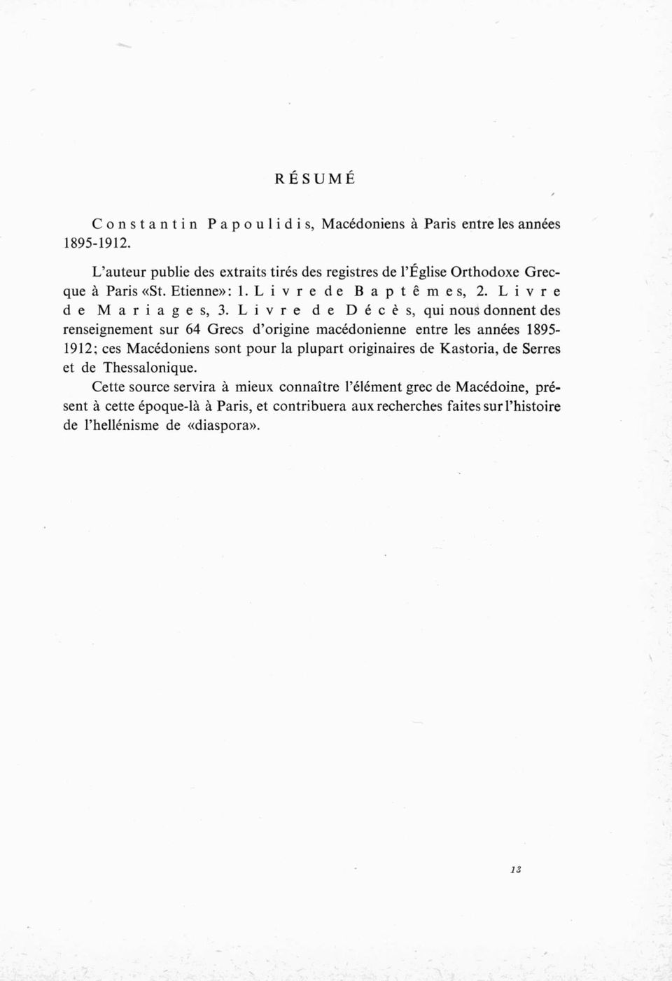 Livre de Décès, qui nous donnent des renseignement sur 64 Grecs d origine macédonienne entre les années 1895-1912; ces Macédoniens sont pour la plupart