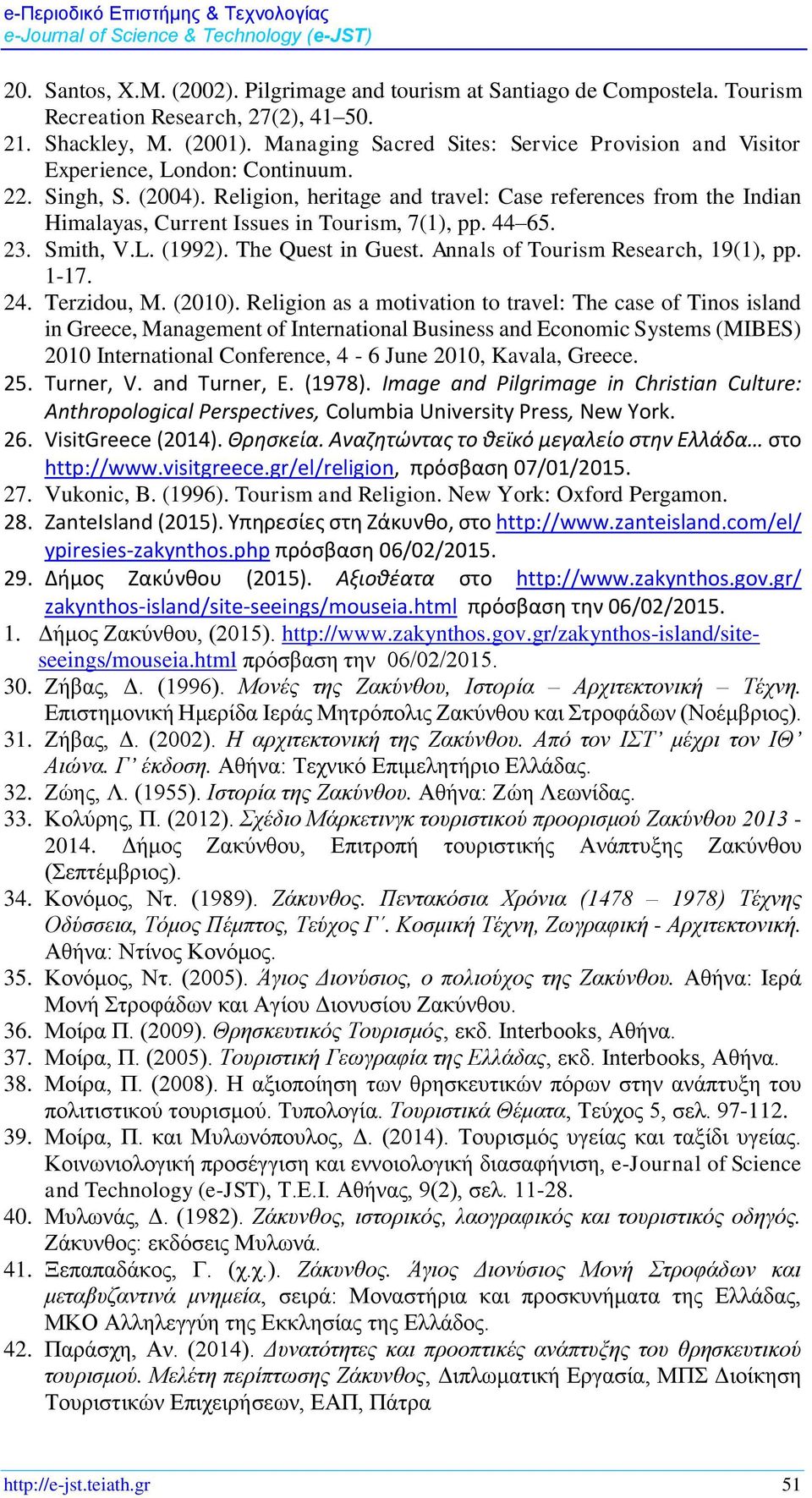 Religion, heritage and travel: Case references from the Indian Himalayas, Current Issues in Tourism, 7(1), pp. 44 65. 23. Smith, V.L. (1992). The Quest in Guest. Annals of Tourism Research, 19(1), pp.