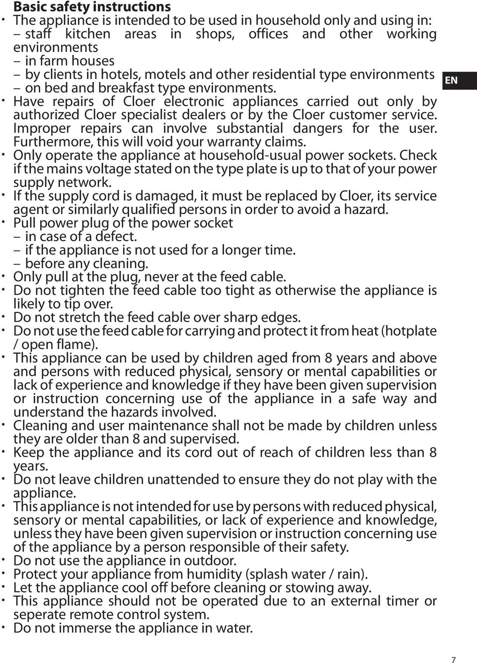 Have repairs of Cloer electronic appliances carried out only by authorized Cloer specialist dealers or by the Cloer customer service. Improper repairs can involve substantial dangers for the user.