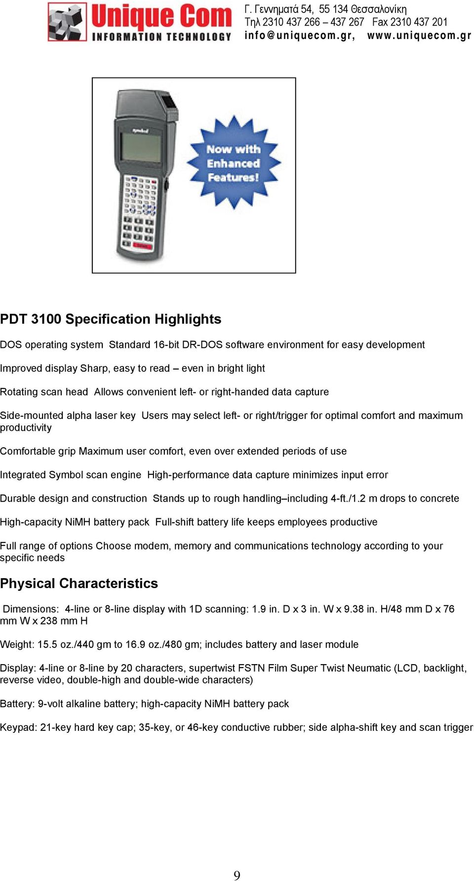 comfort, even over extended periods of use Integrated Symbol scan engine High-performance data capture minimizes input error Durable design and construction Stands up to rough handling including 4-ft.