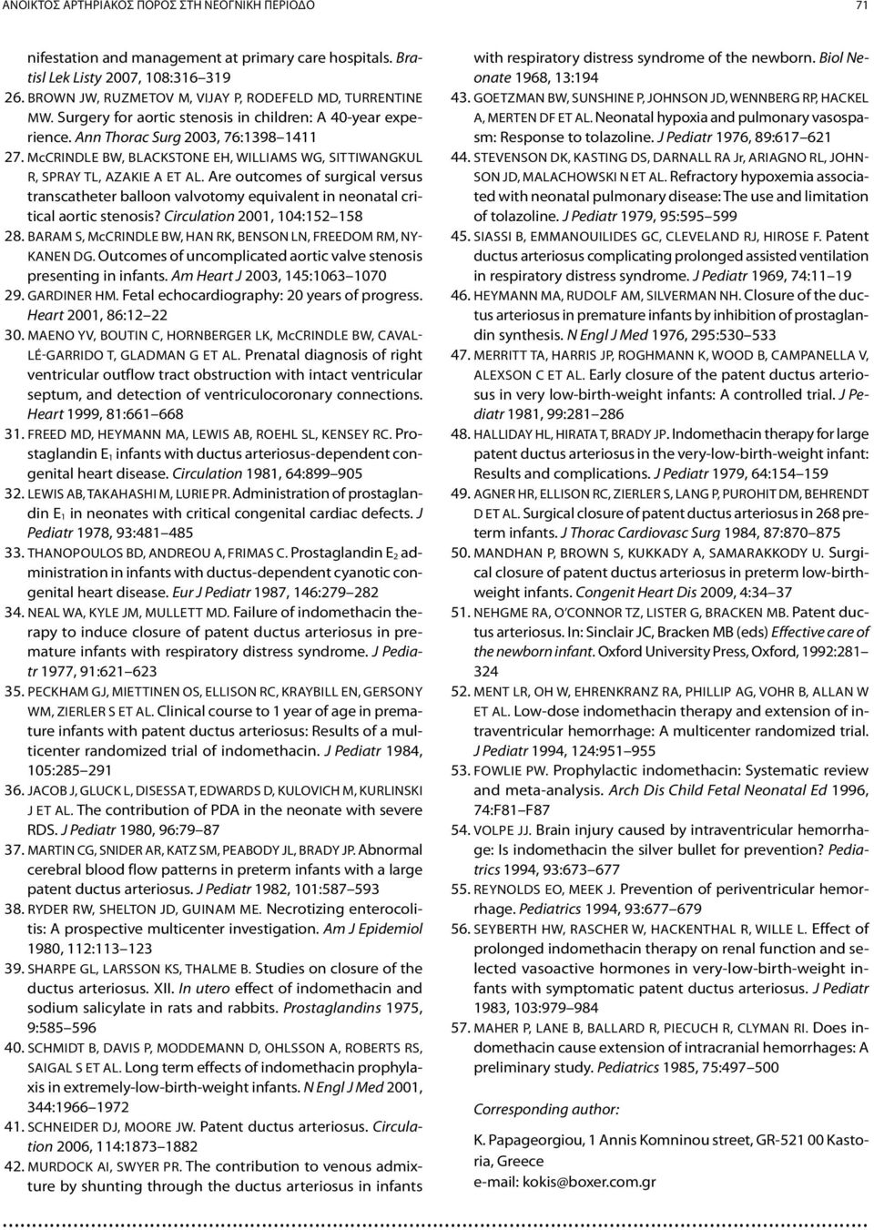 McCrindle BW, Blackstone EH, Williams WG, Sittiwangkul R, Spray TL, Azakie A et al. Are outcomes of surgical versus transcatheter balloon valvotomy equivalent in neonatal critical aortic stenosis?