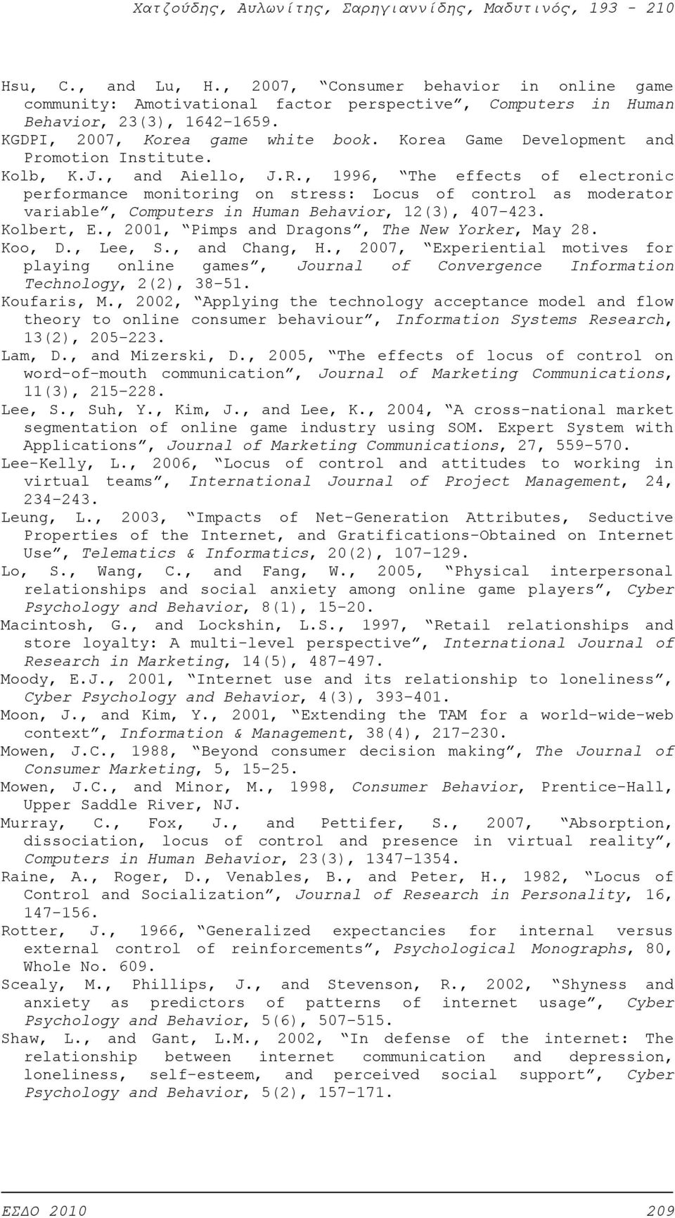 , 1996, The effects of electronic performance monitoring on stress: Locus of control as moderator variable, Computers in Human Behavior, 12(3), 407 423. Kolbert, E.