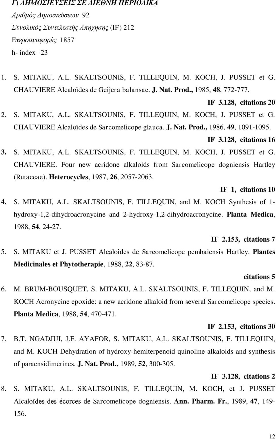 CHAUVIERE Alcaloїdes de Sarcomelicope glauca. J. Nat. Prod., 1986, 49, 1091-1095. IF 3.128, citations 16 3. S. MITAKU, A.L. SKALTSOUNIS, F. TILLEQUIN, M. KOCH, J. PUSSET et G. CHAUVIERE.