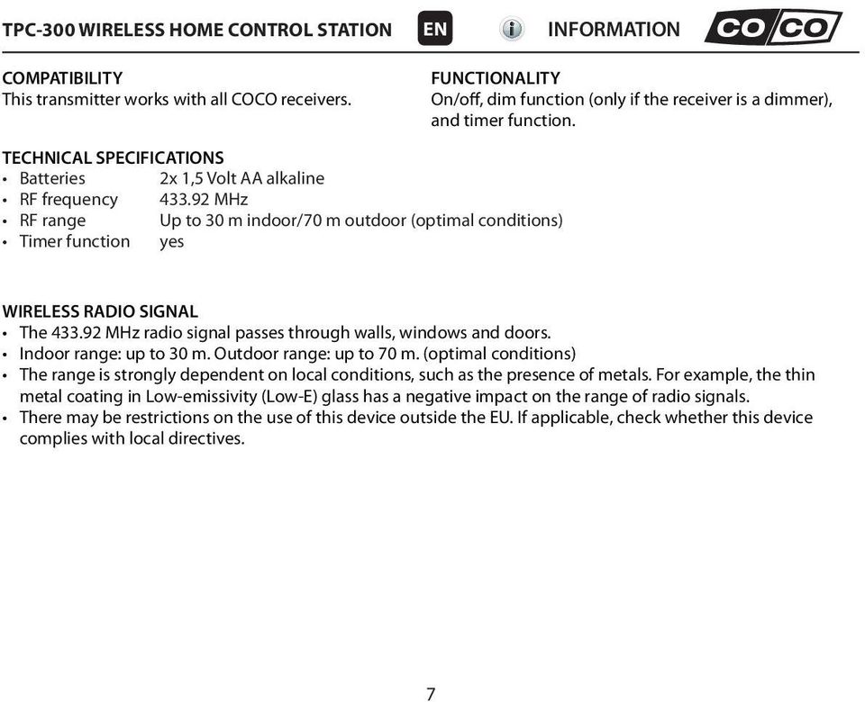 92 MHz radio signal passes through walls, windows and doors. Indoor range: up to 30 m. Outdoor range: up to 70 m.