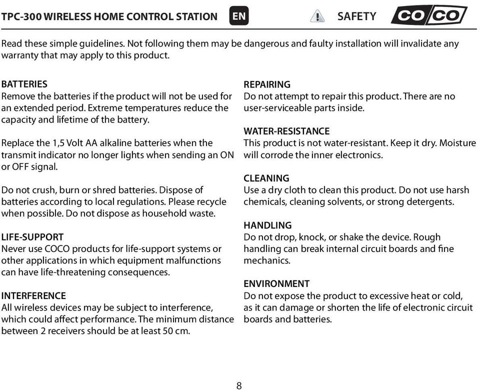 Replace the 1,5 Volt AA alkaline batteries when the transmit indicator no longer lights when sending an ON or OFF signal. Do not crush, burn or shred batteries.