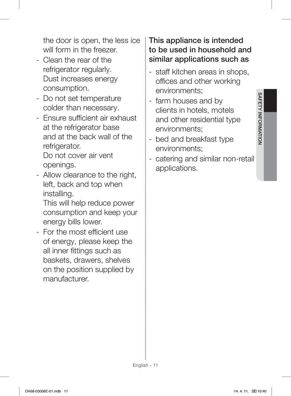 This will help reduce power consumption and keep your energy bills lower.