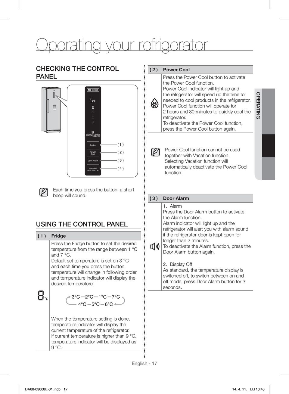 Power Cool function will operate for 2 hours and 30 minutes to quickly cool the refrigerator. To deactivate the Power Cool function, press the Power Cool button again.