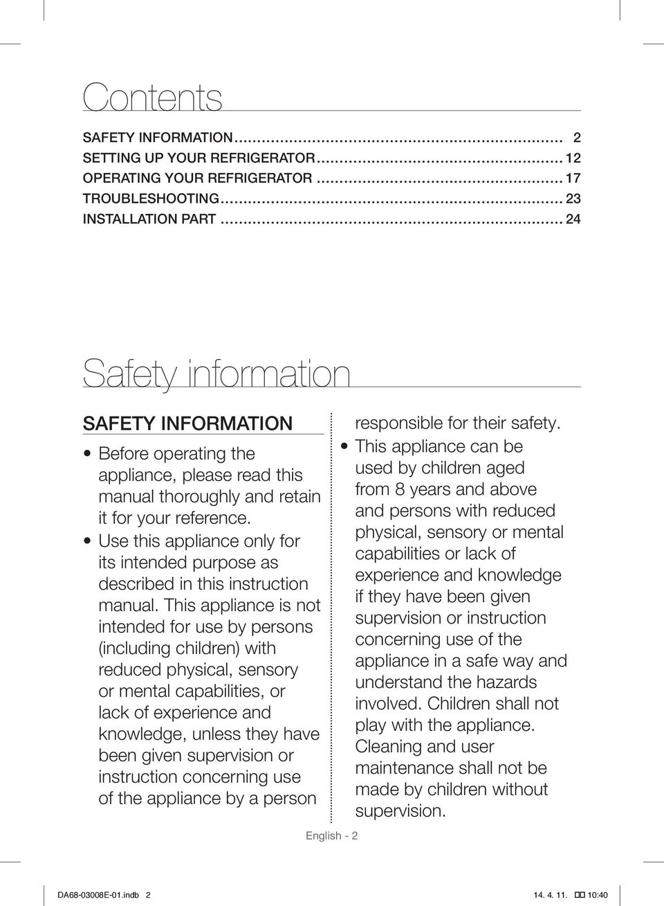 This appliance is not intended for use by persons (including children) with reduced physical, sensory or mental capabilities, or lack of experience and knowledge, unless they have been given