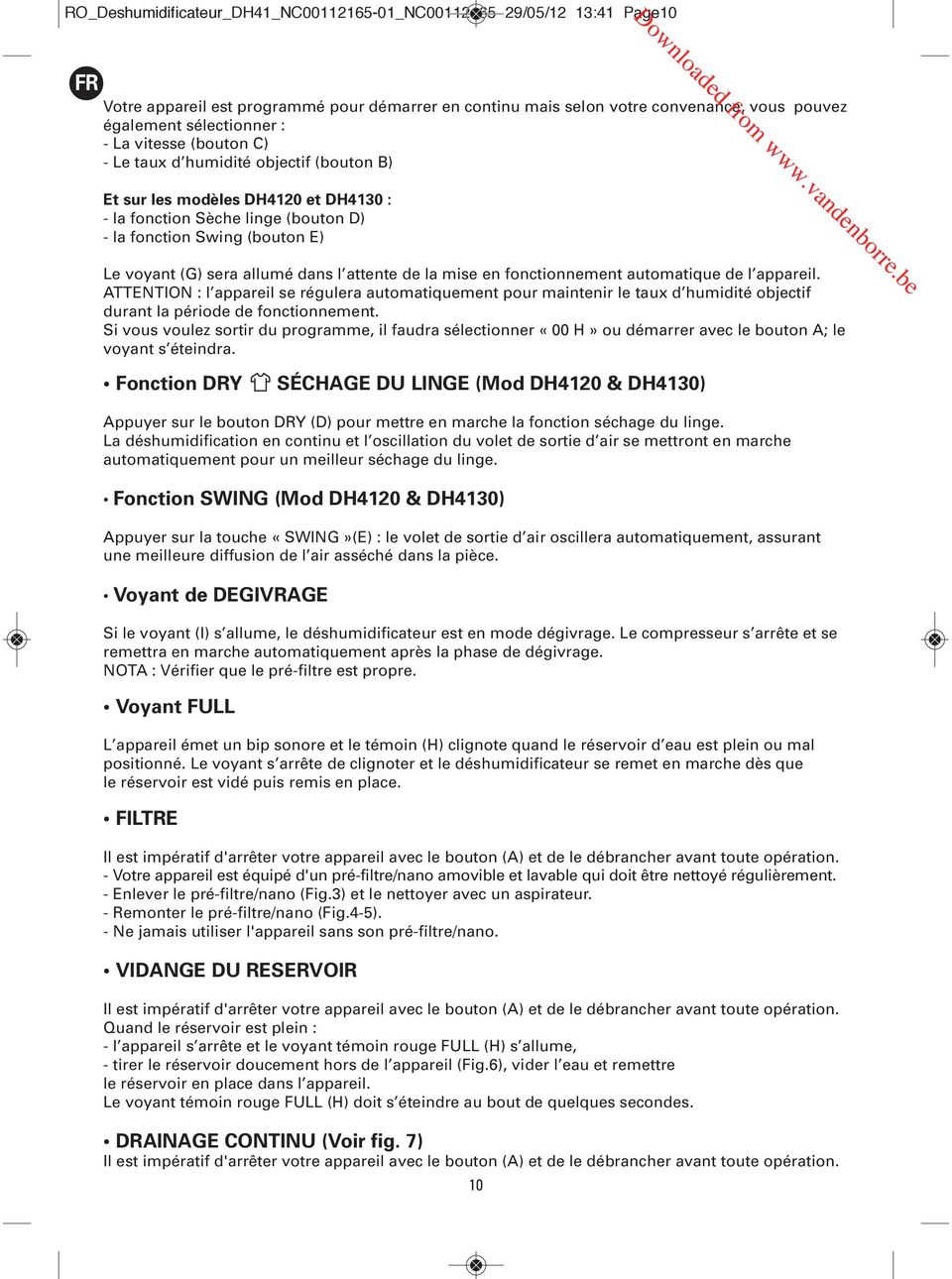 l attente de la mise en fonctionnement automatique de l appareil. ATTENTION : l appareil se régulera automatiquement pour maintenir le taux d humidité objectif durant la période de fonctionnement.