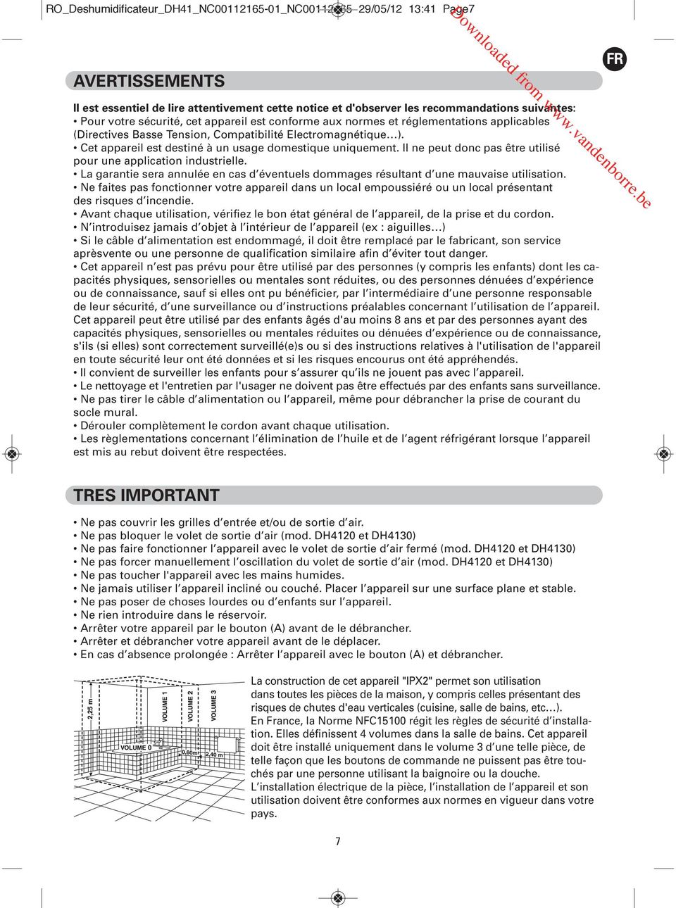 Il ne peut donc pas être utilisé pour une application industrielle. La garantie sera annulée en cas d éventuels dommages résultant d une mauvaise utilisation.
