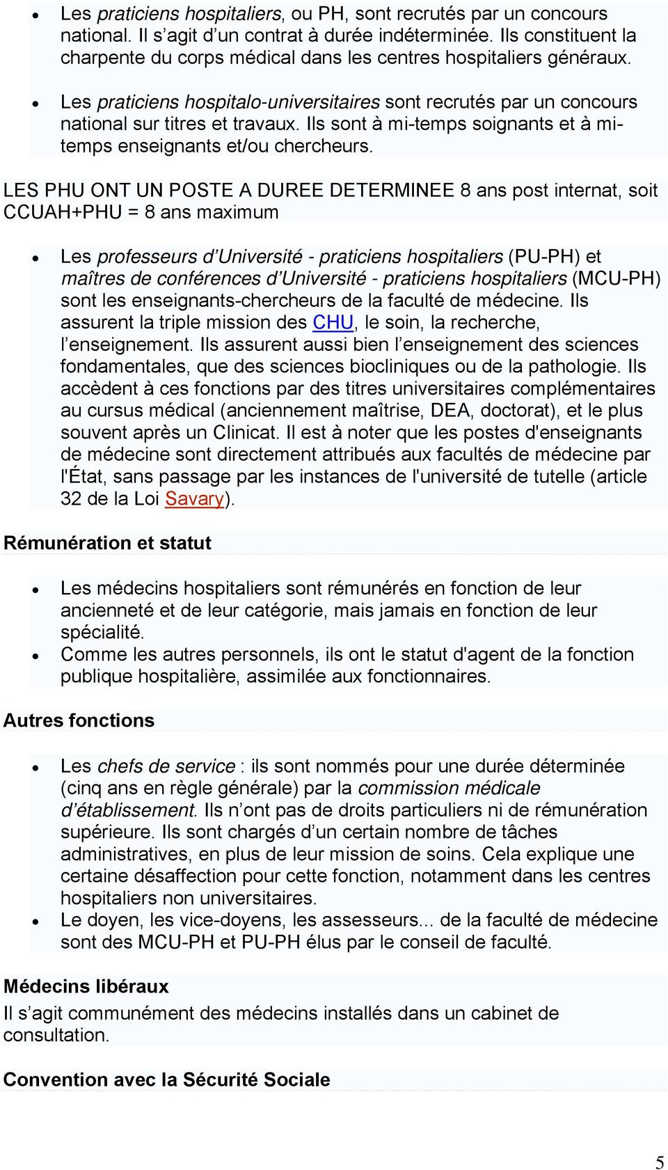 Ils sont à mi-temps soignants et à mitemps enseignants et/ou chercheurs.