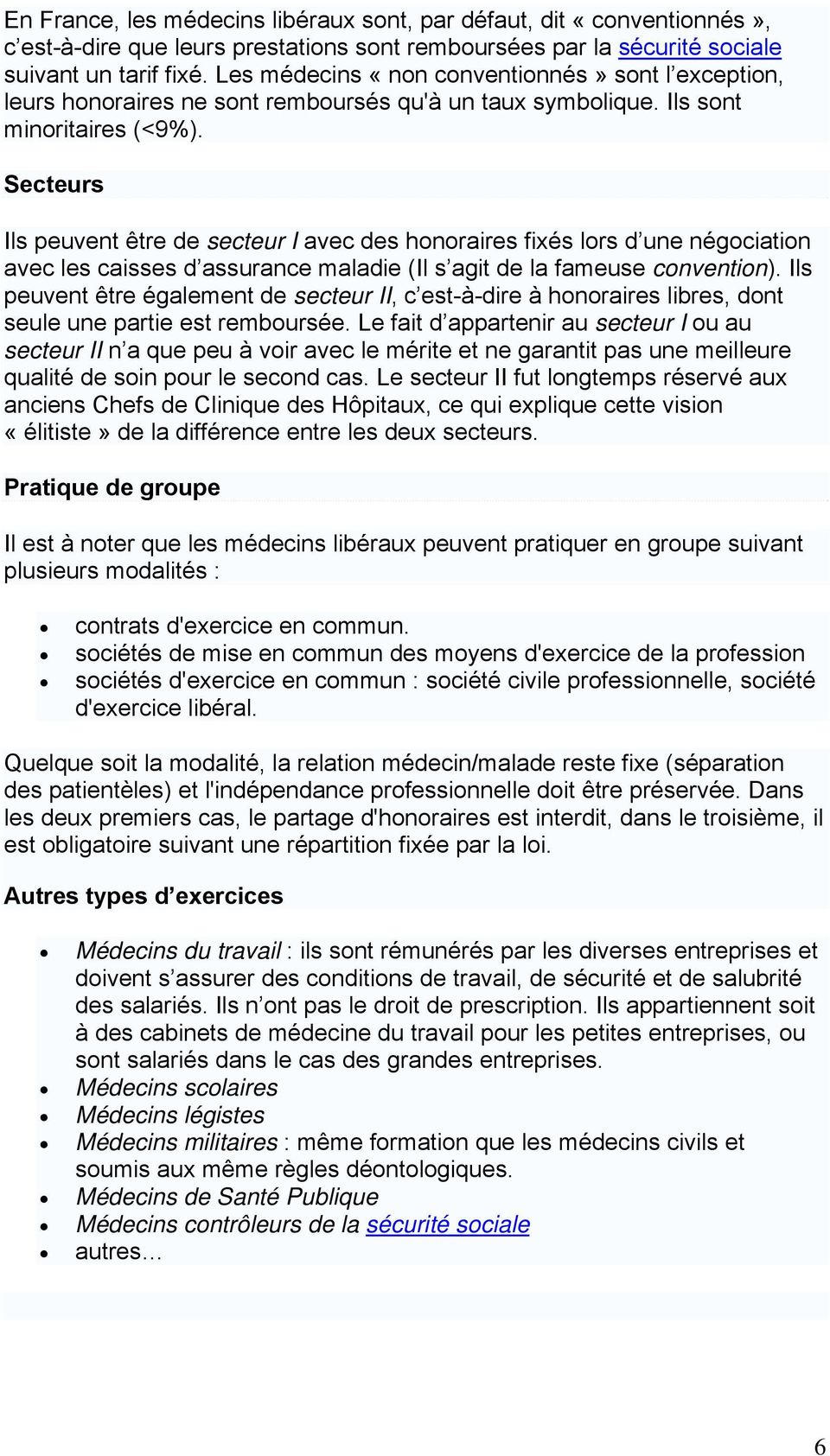 Secteurs Ils peuvent être de secteur I avec des honoraires fixés lors d une négociation avec les caisses d assurance maladie (Il s agit de la fameuse convention).