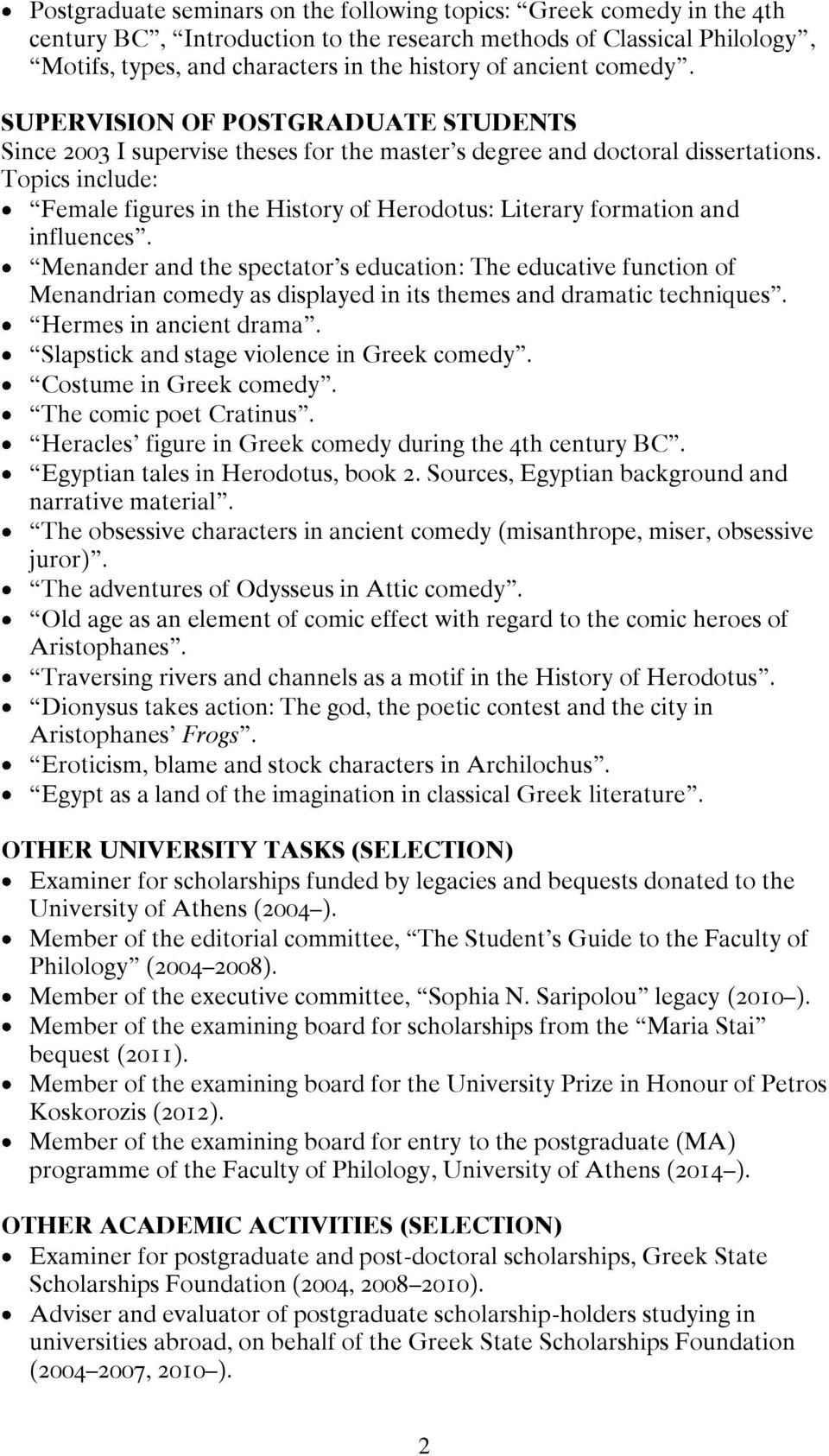 Topics include: Female figures in the History of Herodotus: Literary formation and influences.