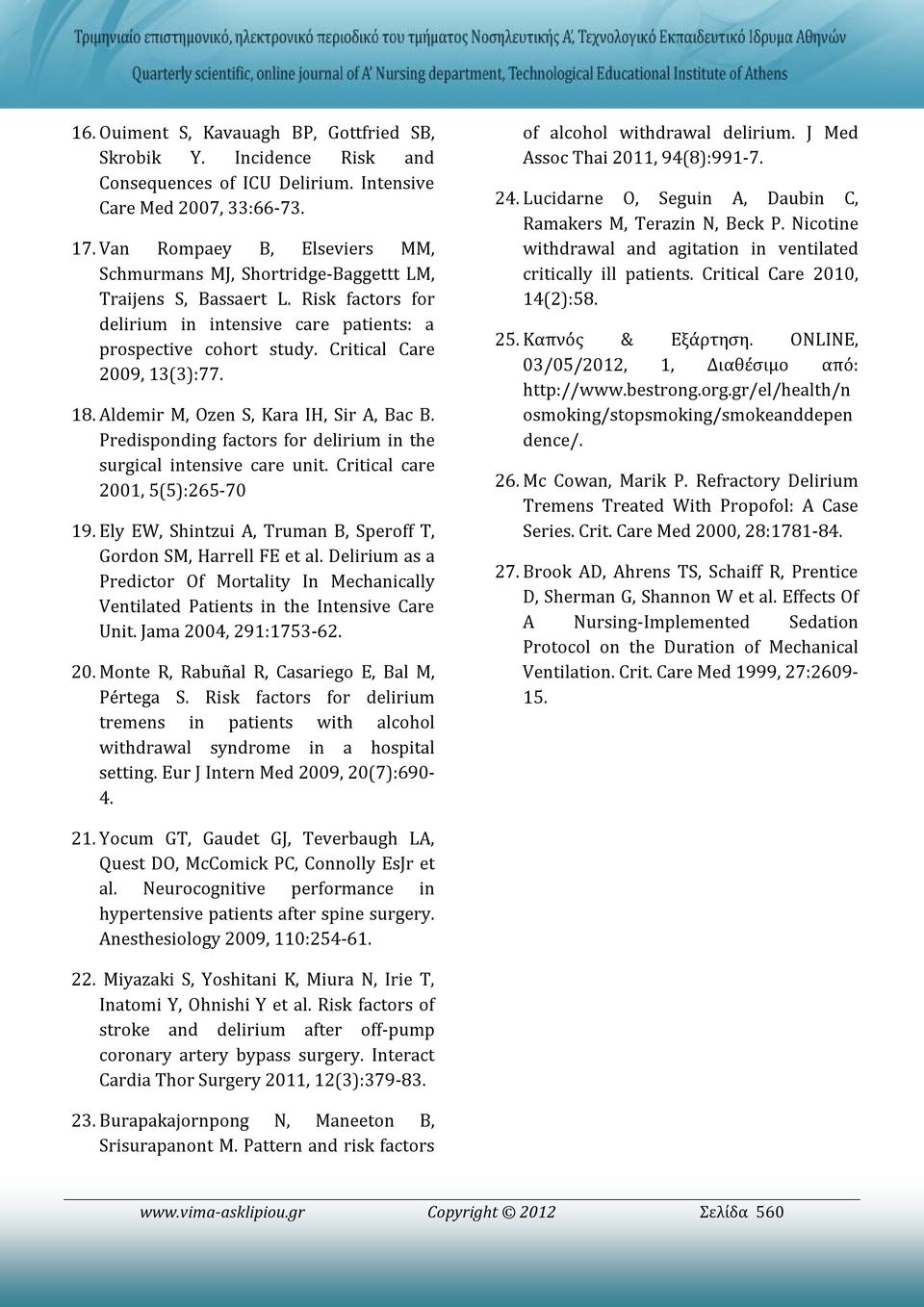 Critical Care 2009, 13(3):77. 18. Aldemir M, Ozen S, Kara IH, Sir A, Bac B. Predisponding factors for delirium in the surgical intensive care unit. Critical care 2001, 5(5):265-70 19.