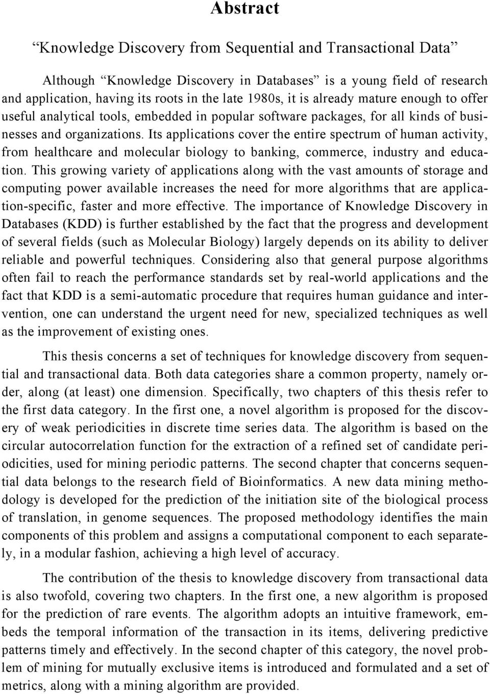 Its applications cover the entire spectrum of human activity, from healthcare and molecular biology to banking, commerce, industry and education.