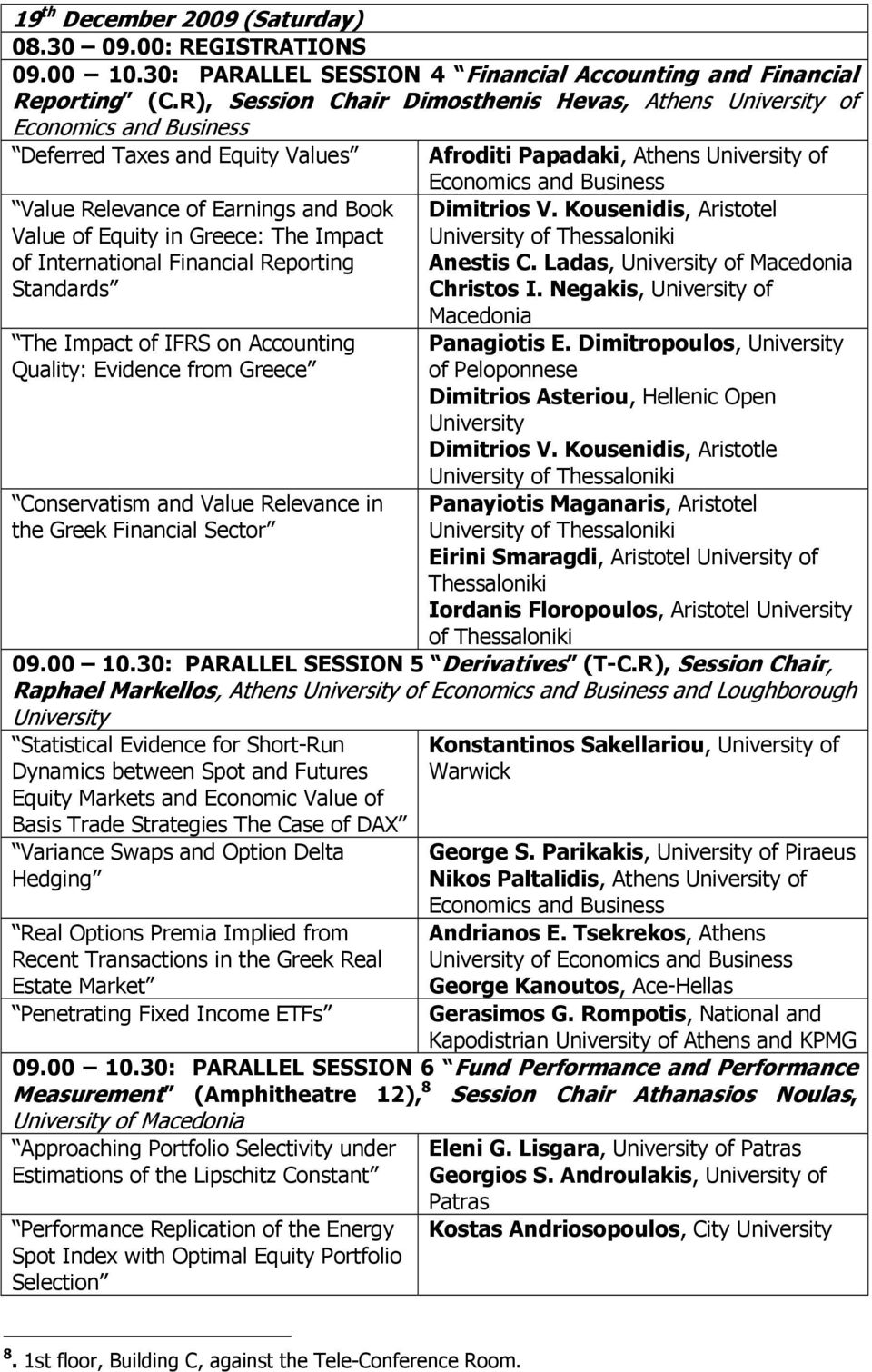 International Financial Reporting Standards The Impact of IFRS on Accounting Quality: Evidence from Greece Conservatism and Value Relevance in the Greek Financial Sector Dimitrios V.