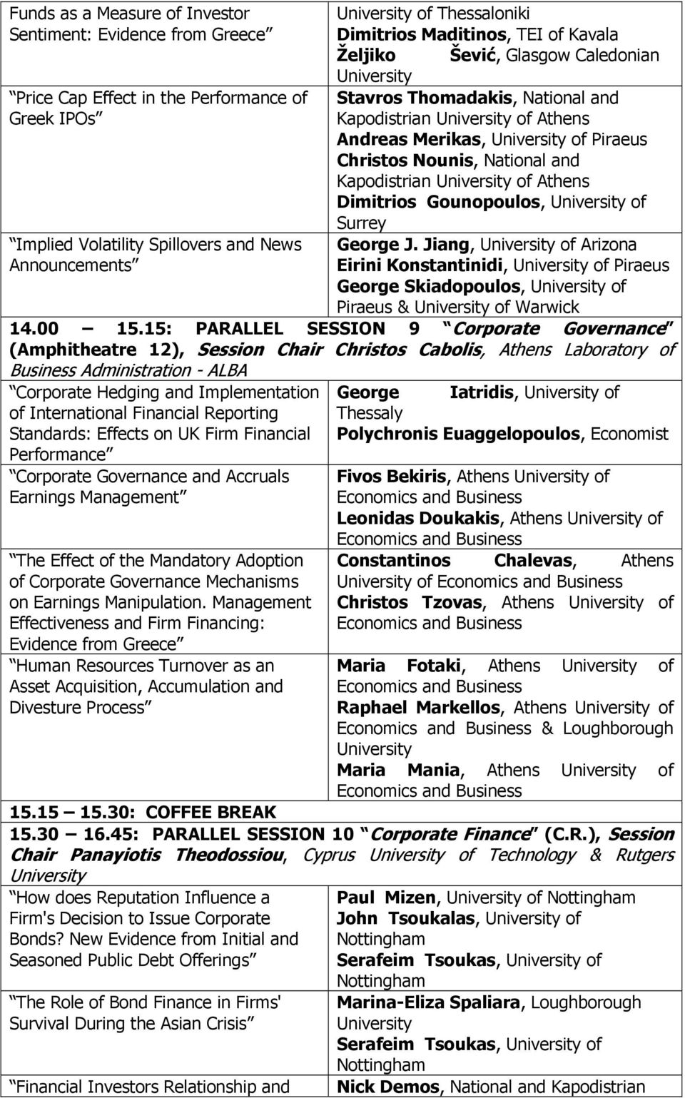 Dimitrios Gounopoulos, of Surrey George J. Jiang, of Arizona Eirini Konstantinidi, of Piraeus George Skiadopoulos, of Piraeus & of Warwick 14.00 15.