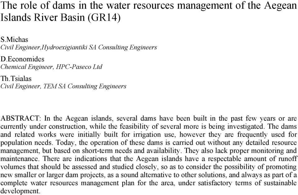 Tsialas Civil Engineer, TEM SA Consulting Engineers ABSTRACT: In the Aegean islands, several dams have been built in the past few years or are currently under construction, while the feasibility of