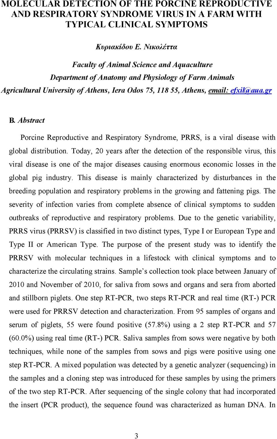 Abstract Porcine Reproductive and Respiratory Syndrome, PRRS, is a viral disease with global distribution.