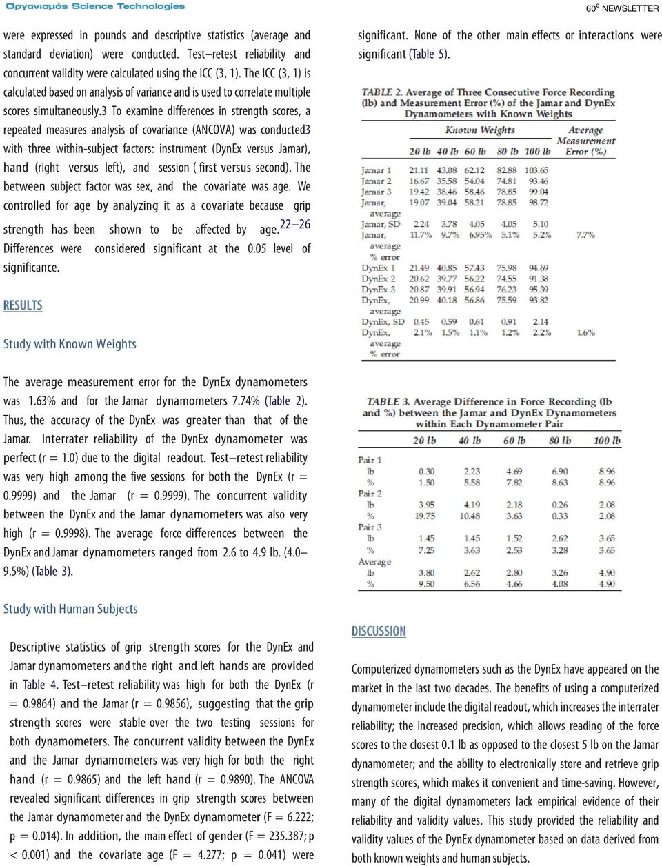 3 To examine differences in strength scores, a repeated measures analysis of covariance (ANCOVA) was conducted3 with three within-subject factors: instrument (DynEx versus Jamar), hand (right versus