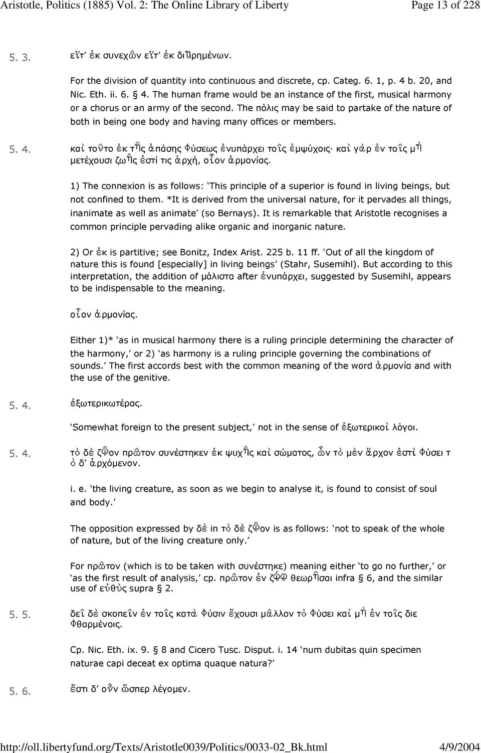 The πόλις may be said to partake of the nature of both in being one body and having many offices or members. 5. 4.