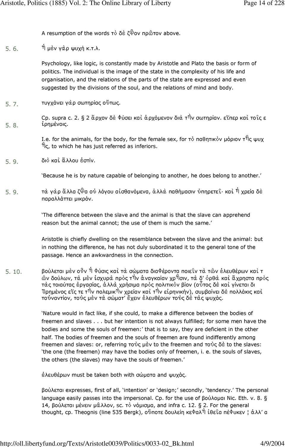 the relations of mind and body. 5. 7. 5. 8. τυγχάνει γ ρ σωτηρίας ο τως. Cp. supra c. 2. 2 ρχον δ ύσει κα ρχόµενον δι τ ν σωτηρίαν. ε περ κα το ς ε ρηµένοις. I.e. for the animals, for the body, for the female sex, for τ παθητικ ν µόριον τ ς, to which he has just referred as inferiors.