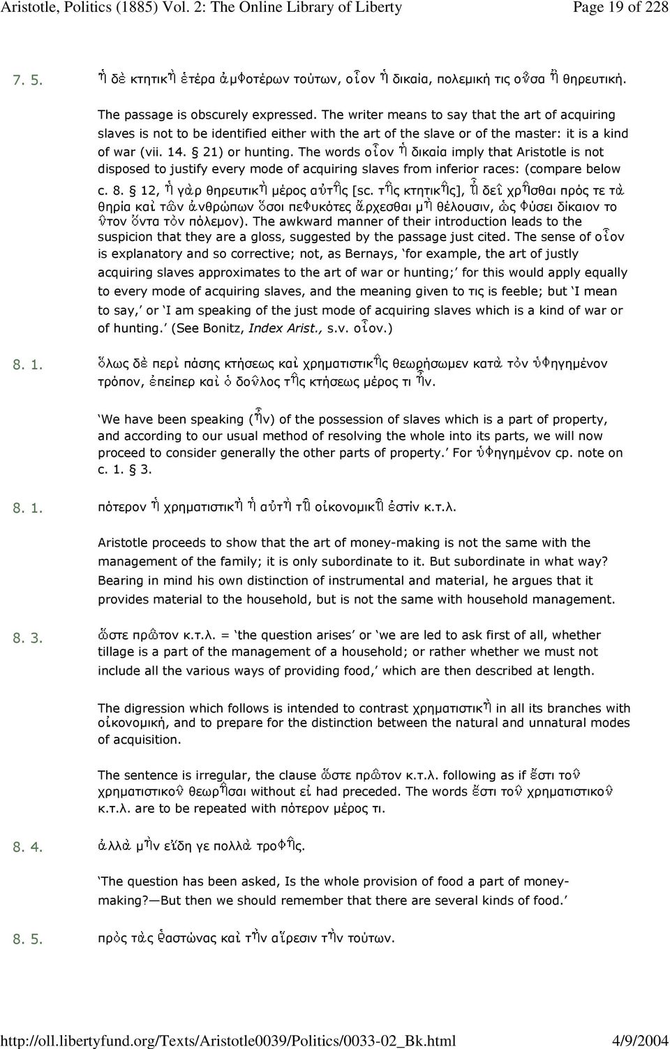 The words ο ον δικαία imply that Aristotle is not disposed to justify every mode of acquiring slaves from inferior races: (compare below c. 8. 12, γ ρ θηρευτικ µέρος α τ ς [sc.