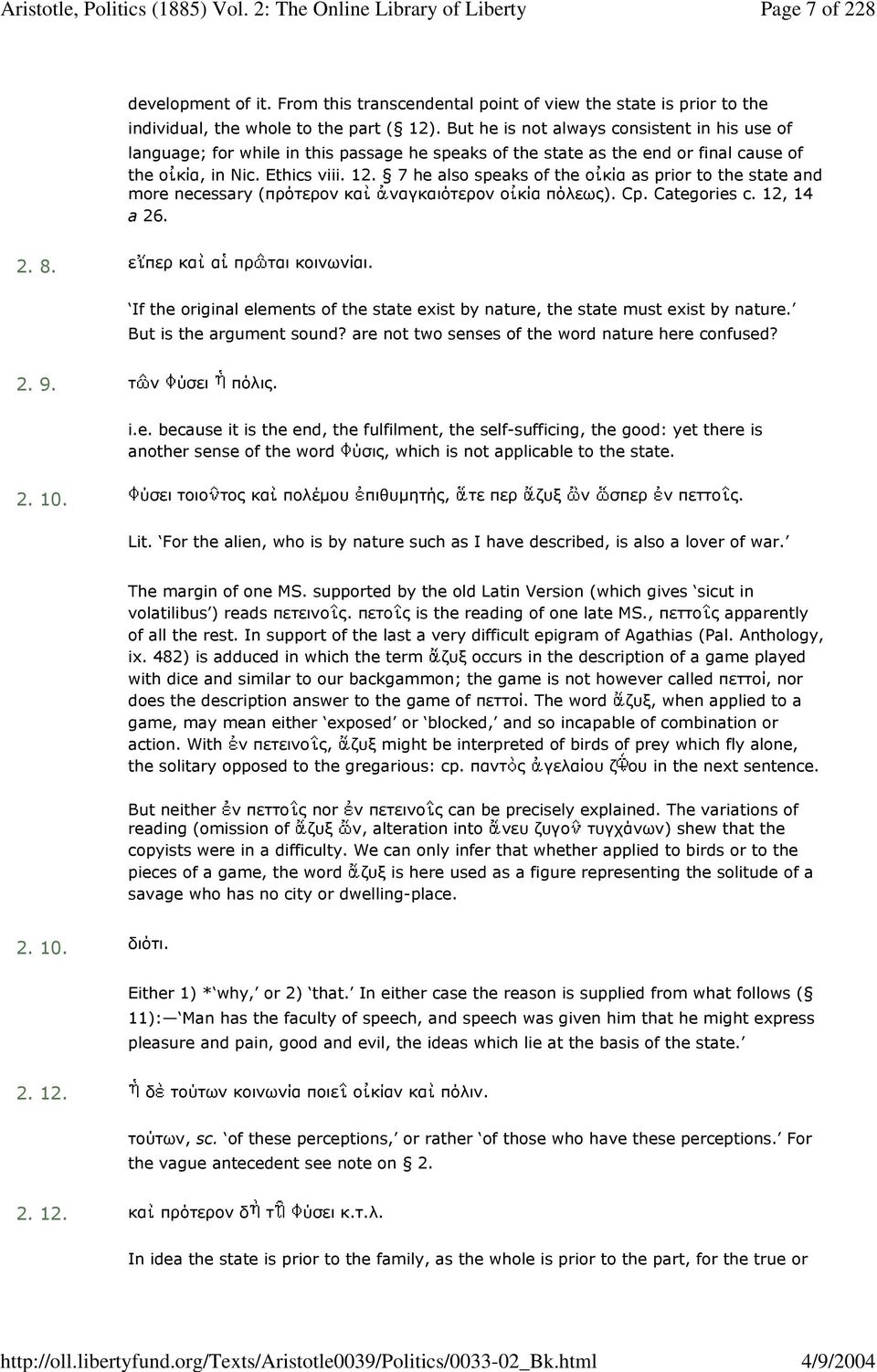 7 he also speaks of the οκία as prior to the state and more necessary (πρότερον κα ναγκαιότερον οκία πόλεως). Cp. Categories c. 12, 14 a 26. 2. 8. ε περ κα α πρ ται κοινωνίαι.