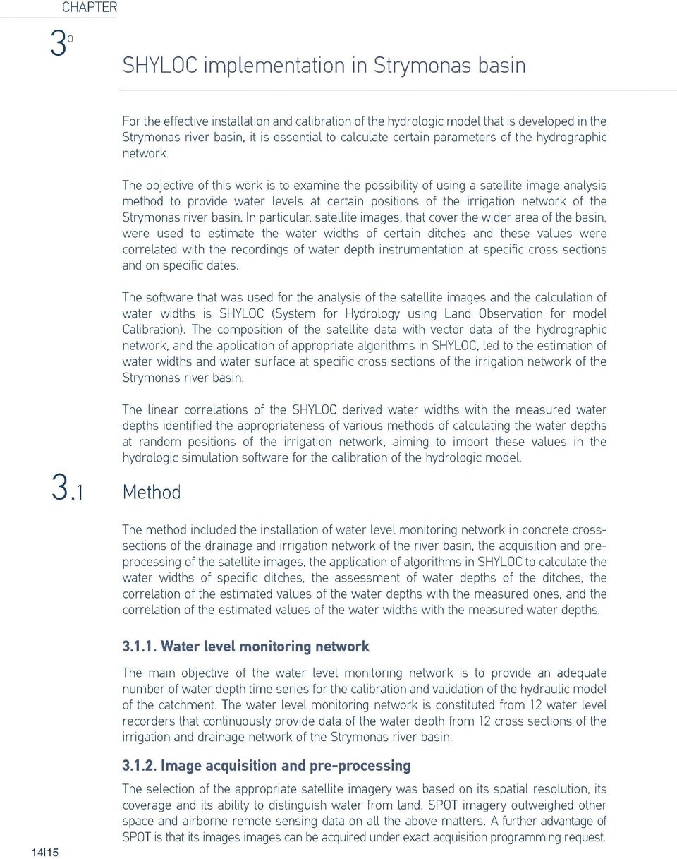 The objective of this w ork is to examine the possibility of using a satellite image analysis method to provide w ater levels at certain positions of the irrigation network of the Strymonas river