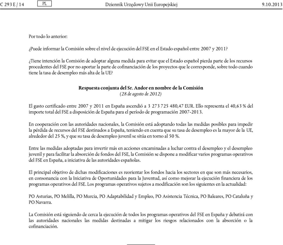 le corresponde, sobre todo cuando tiene la tasa de desempleo más alta de la UE? Respuesta conjunta del Sr.