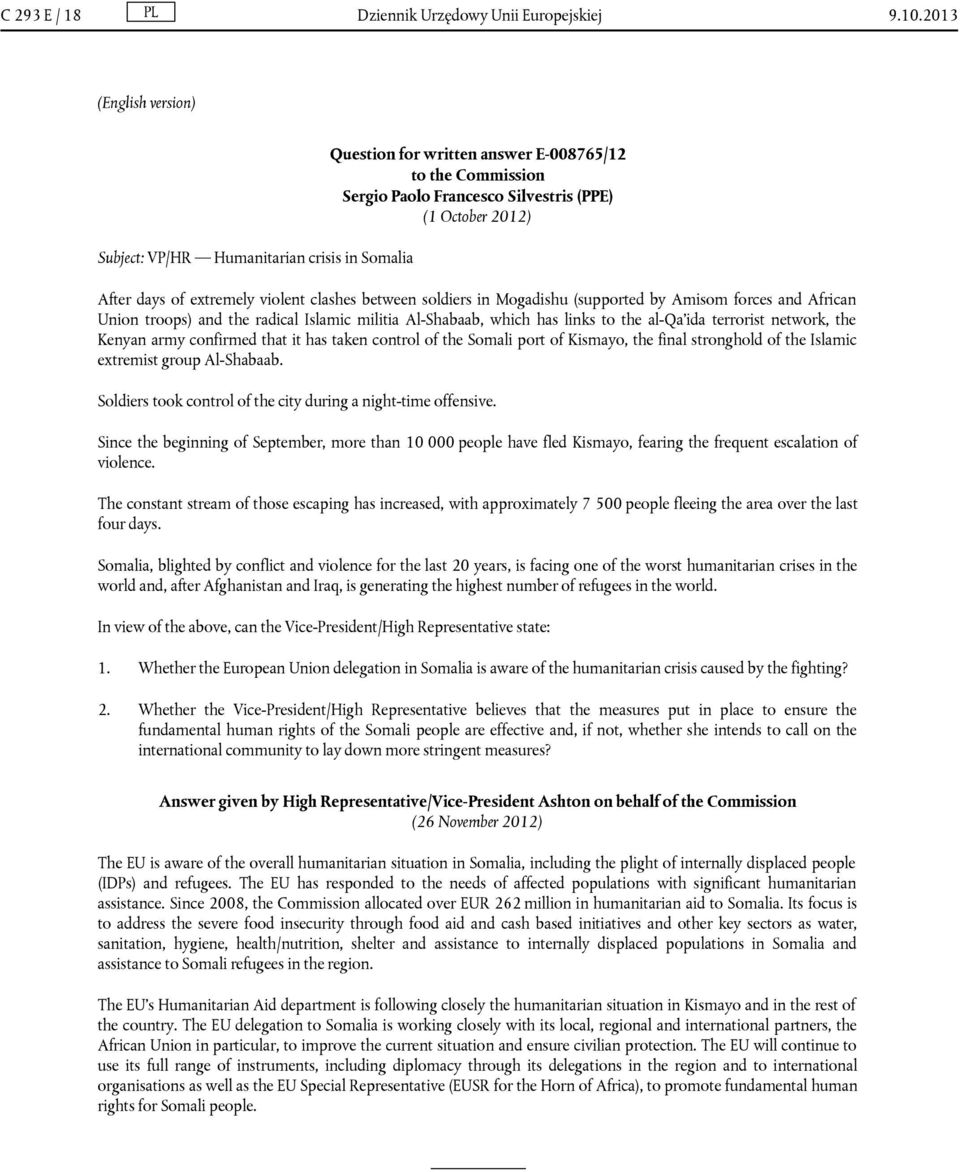 extremely violent clashes between soldiers in Mogadishu (supported by Amisom forces and African Union troops) and the radical Islamic militia Al-Shabaab, which has links to the al-qa ida terrorist