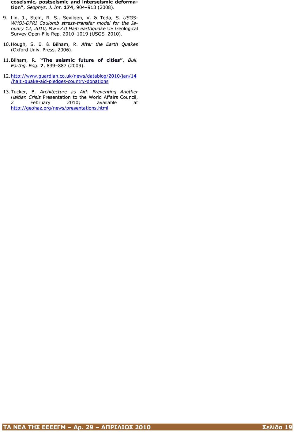 After the Earth Quakes (Oxford Univ. Press, 2006). 11. Bilham, R. The seismic future of cities, Bull. Earthq. Eng. 7, 839 887 (2009). 12. http://www.guardian.co.