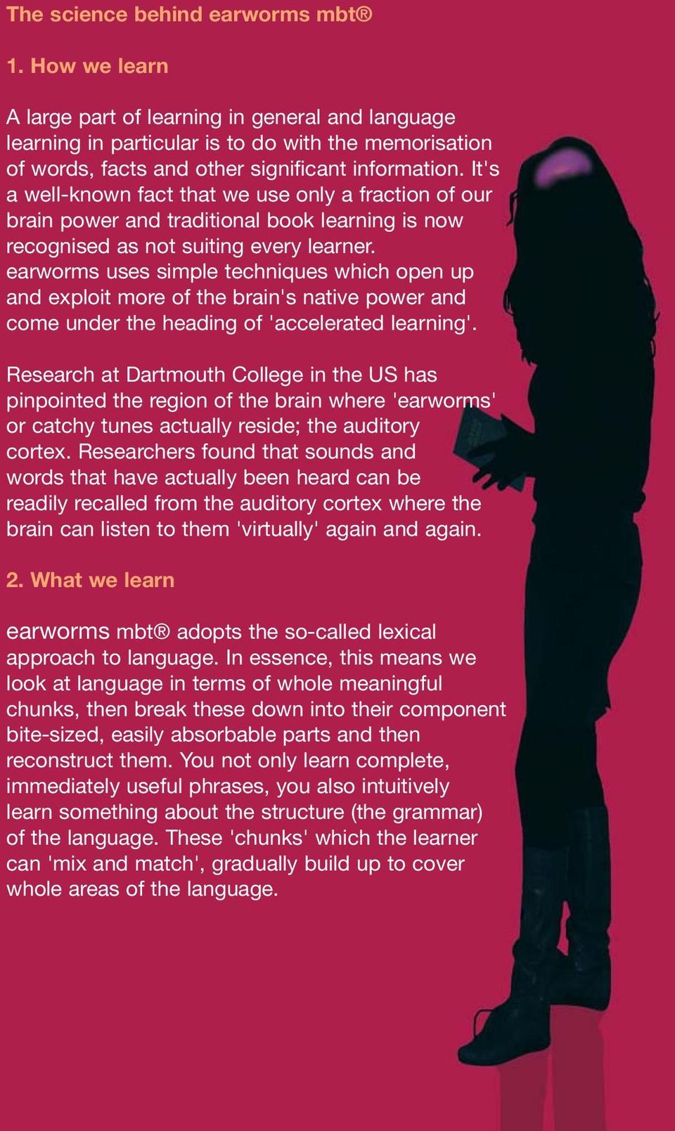 It's a well-known fact that we use only a fraction of our brain power and traditional book learning is now recognised as not suiting every learner.