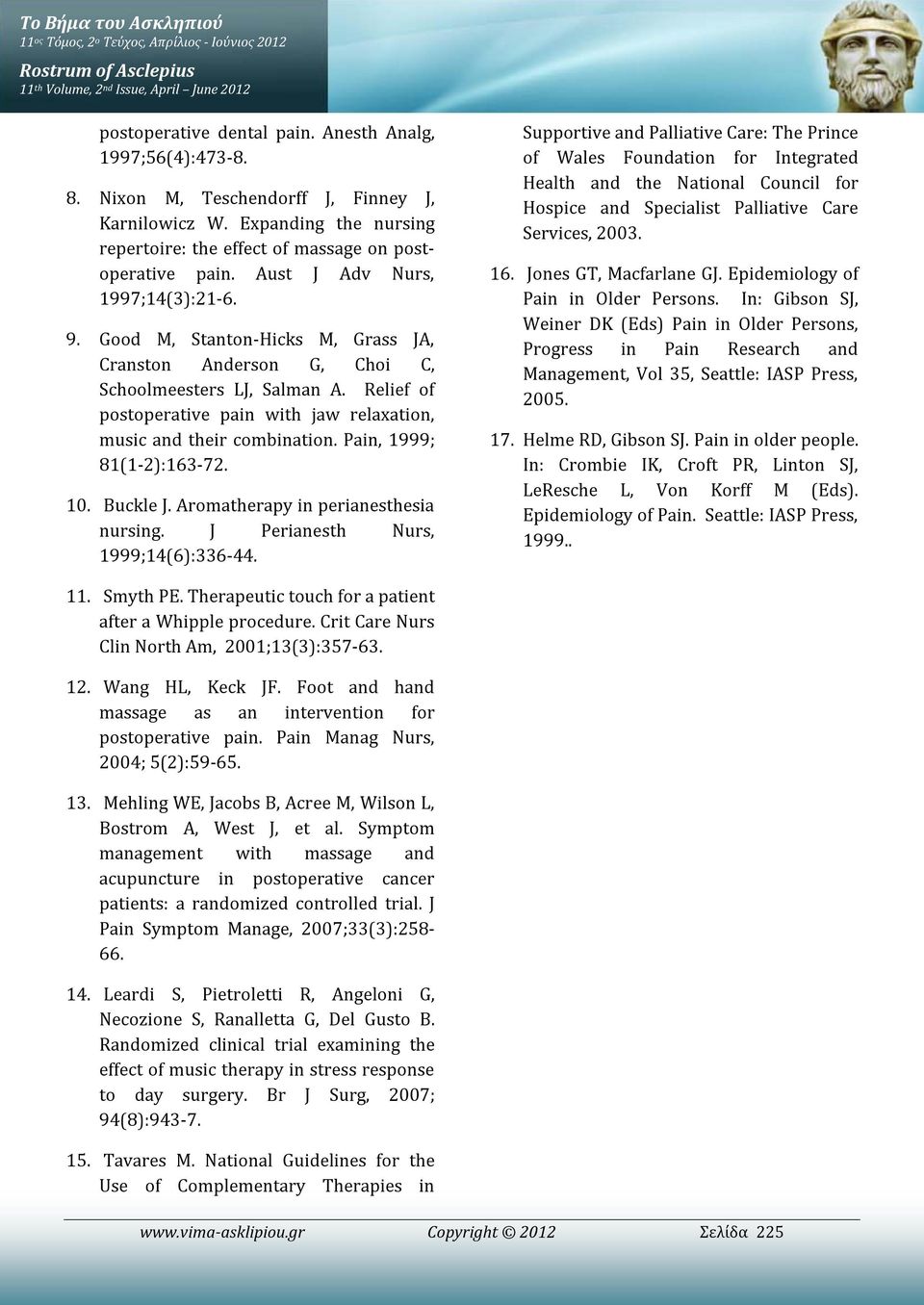 Good M, Stanton-Hicks M, Grass JA, Cranston Anderson G, Choi C, Schoolmeesters LJ, Salman A. Relief of postoperative pain with jaw relaxation, music and their combination. Pain, 1999; 81(1-2):163-72.