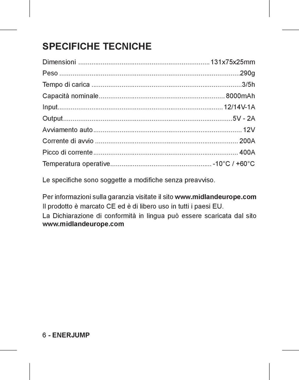 .. -10 C / +60 C Le specifiche sono soggette a modifiche senza preavviso. Per informazioni sulla garanzia visitate il sito www.