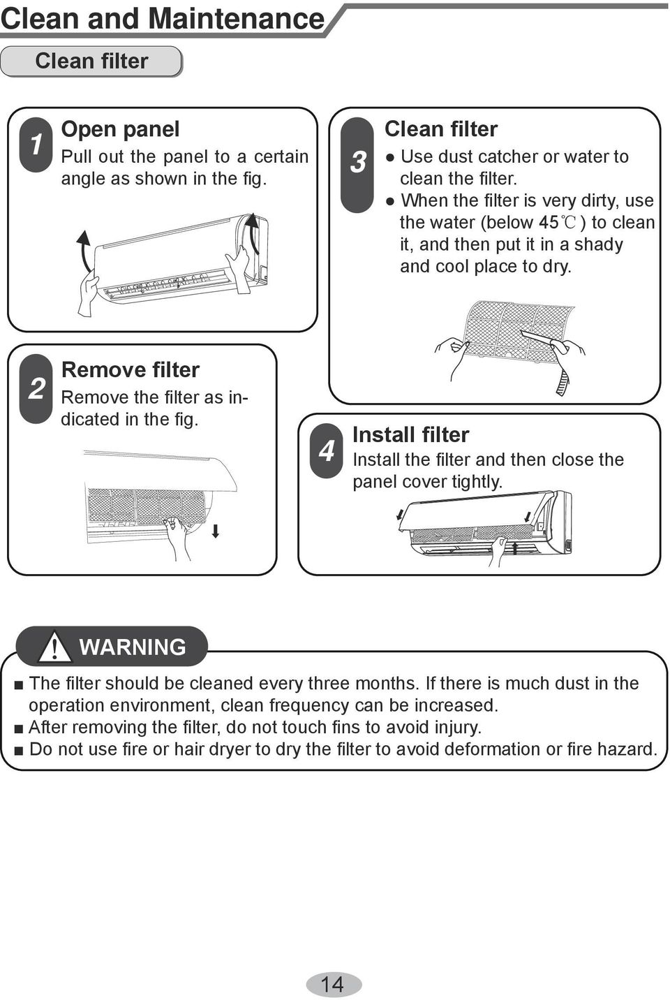 4 Install filter Install the filter and then close the panel cover tightly. WARNING The filter should be cleaned every three months.