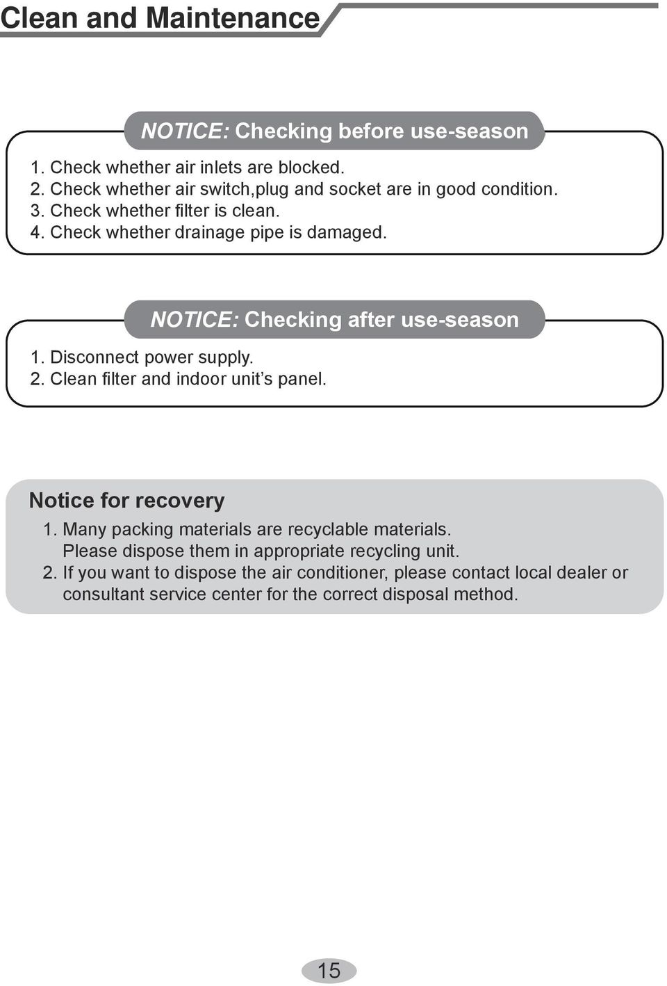 NOTICE: Checking after use-season 1. Disconnect power supply. 2. Clean filter and indoor unit s panel. Notice for recovery 1.