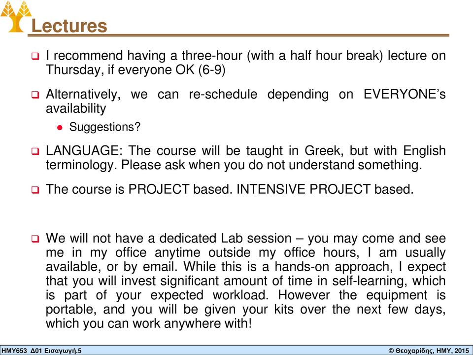 availability Suggestions? LANGUAGE: The course will be taught in Greek, but with English terminology. Please ask when you do not understand something. The course is PROJECT based.